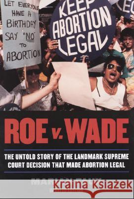 Roe v. Wade: The Untold Story of the Landmark Supreme Court Decision that Made Abortion Legal, Updated Edition Faux, Marian 9780815410935 Cooper Square Publishers