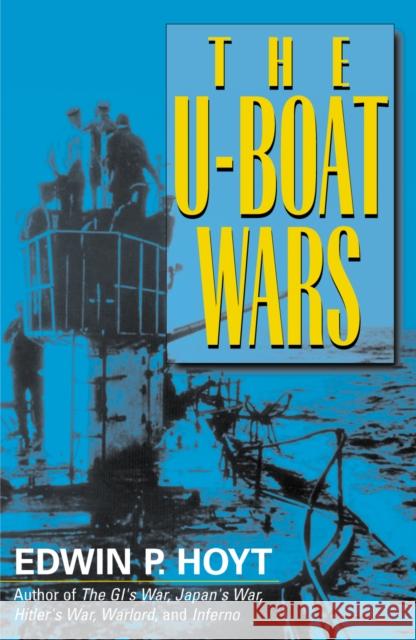 The U-Boat Wars Edwin Palmer Hoyt 9780815411925 Cooper Square Publishers