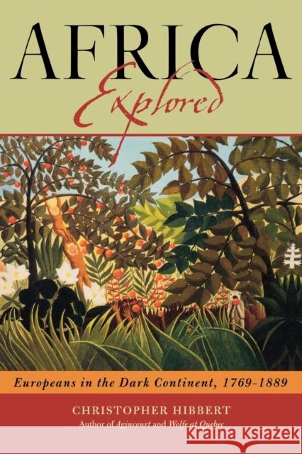 Africa Explored: Europeans on the Dark Continent, 1769-1889 Christopher Hibbert 9780815411932 Cooper Square Publishers