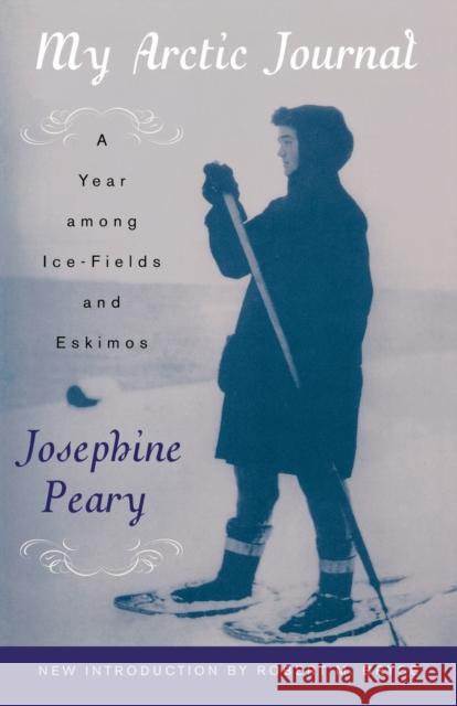 My Arctic Journal: A Year among Ice-Fields and Eskimos Peary, Josephine 9780815411987 Cooper Square Publishers