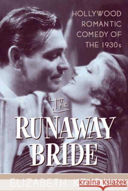 The Runaway Bride: Hollywood Romantic Comedy of the 1930s Elizabeth Kendall 9780815411994 Cooper Square Publishers