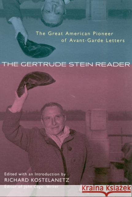 The Gertrude Stein Reader: The Great American Pioneer of Avant-Garde Letters Richard Kostelanetz Richard Kostelanetz Gertrude Stein 9780815412465 Cooper Square Publishers