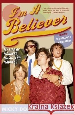 I'm a Believer: My Life of Monkees, Music, and Madness, Updated Edition Dolenz, Micky 9780815412847 0