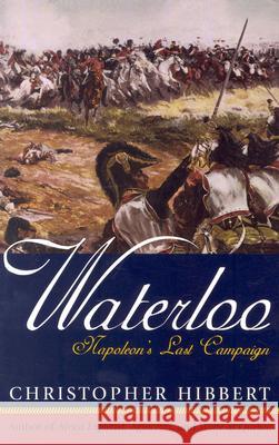 Waterloo: Napoleon's Last Campaign Hibbert, Christopher 9780815412922