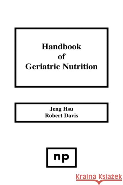 Handbook of Geriatric Nutrition Unknown                                  Author Unknown 9780815508809 William Andrew Publishing
