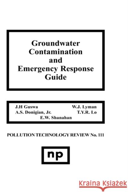 Groundwater Contamination and Emergency Response Guide John H. Guswa 9780815509998 Noyes Data Corporation/Noyes Publications