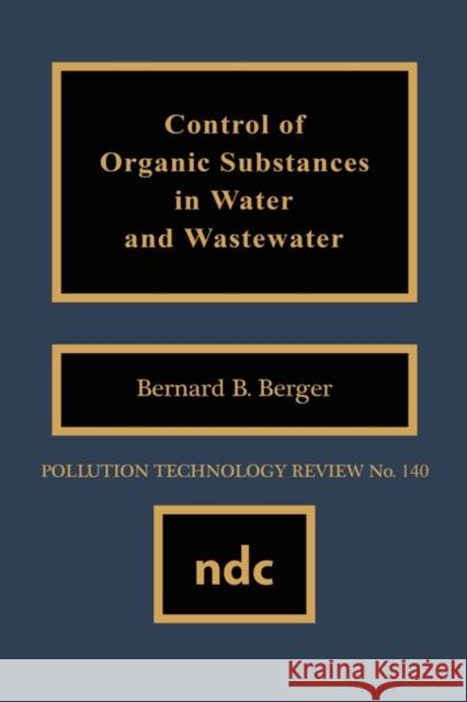 Control of Organic Substances in Water and Wastewater Bernard B. Berger 9780815511182 Noyes Data Corporation/Noyes Publications