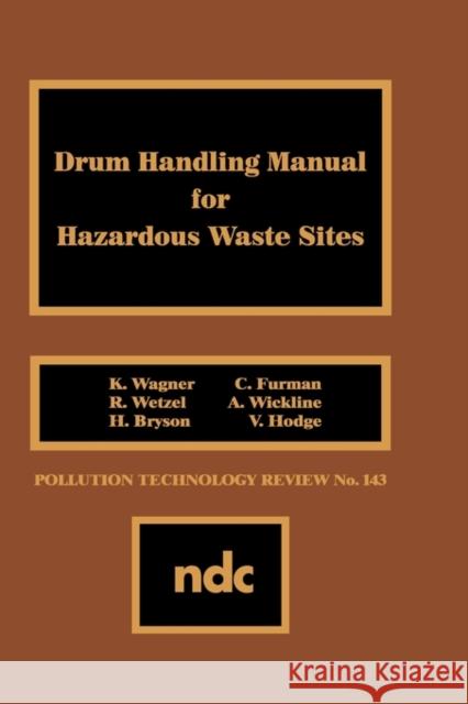Drum Handling Manual for Hazardous Waste Sites K. Wagner 9780815511212 Noyes Data Corporation/Noyes Publications
