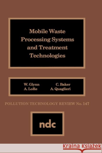 Mobile Waste Processing Systems and Treatment Technologies William K. Glynn 9780815511397 Noyes Data Corporation/Noyes Publications