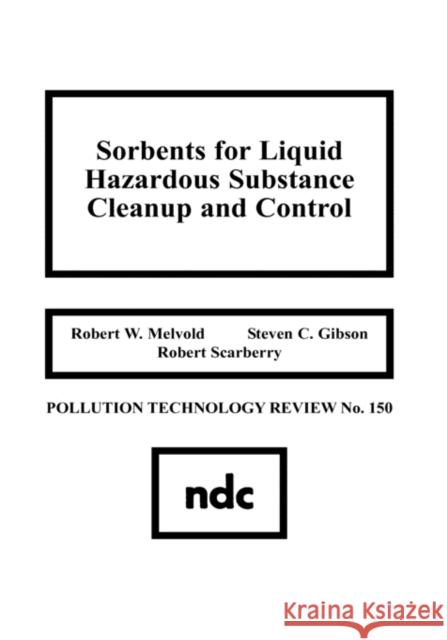 Sorbents for Liquid Hazardous Substance Cleanup and Control Robert W. Melvold 9780815511595 Noyes Data Corporation/Noyes Publications