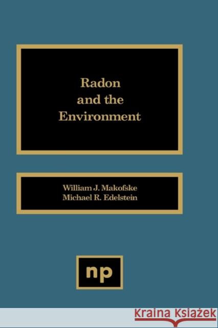 Radon and the Environment William J. Makofske 9780815511618 Noyes Data Corporation/Noyes Publications