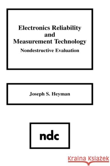 Electronics Reliability and Measurement Technology: Nondestructive Evaluation Heyman, Joseph S. 9780815511717 Noyes Data Corporation/Noyes Publications
