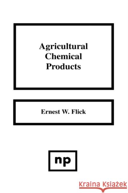 Agricultural Chemical Products Agricultural Chemical Products Flick, Ernest W. 9780815511748 Noyes Data Corporation/Noyes Publications