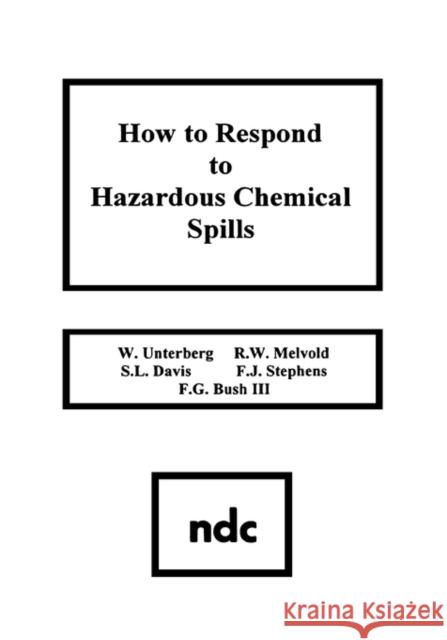 How to Respond to Hazardous Chemical Spills Walter Unterberg 9780815511762 Noyes Data Corporation/Noyes Publications