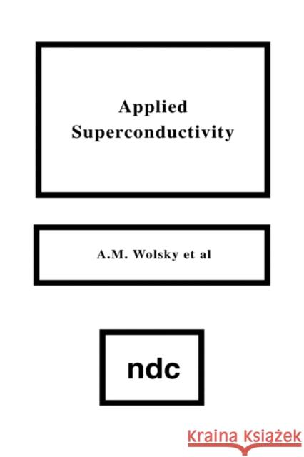 Applied Superconductivity A. M. Wolsky 9780815511915 Noyes Data Corporation/Noyes Publications