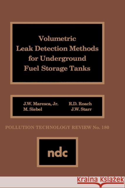 Volumetric Leak Detection Methods for Underground Fuel Storage Tanks J. W. Maresca 9780815512301 Noyes Data Corporation/Noyes Publications