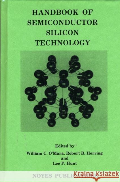 Handbook of Semiconductor Silicon Technology William C. O'Mara Lee P. Hunt Robert B. Herring 9780815512370 Noyes Data Corporation/Noyes Publications