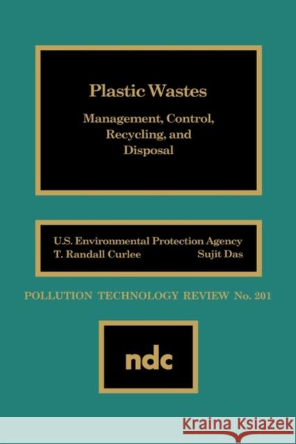 Plastic Wastes: Management, Control, Recycling and Disposal Curlee, T. Randall 9780815512653 Noyes Data Corporation/Noyes Publications