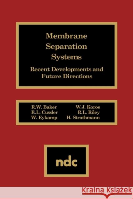 Membrane Separation Systems: Recent Developments and Future Direction Baker, R. W. 9780815512707 Noyes Data Corporation/Noyes Publications