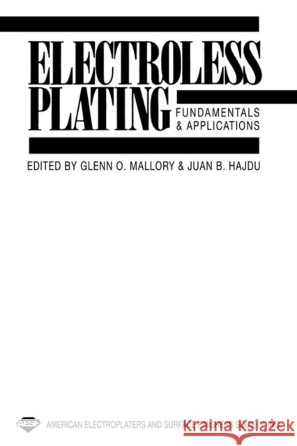 Electroless Plating: Fundamentals and Applications Glenn O. Mallory 9780815512776 Noyes Data Corporation/Noyes Publications