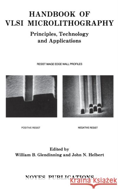 Handbook of VLSI Microlithography: Principles, Technology and Applications Glendinning, William B. 9780815512813 Noyes Data Corporation/Noyes Publications