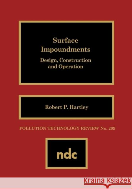 Surface Impoundments : Design, Construction and Operation Robert P. Hartley 9780815513025 Noyes Data Corporation/Noyes Publications