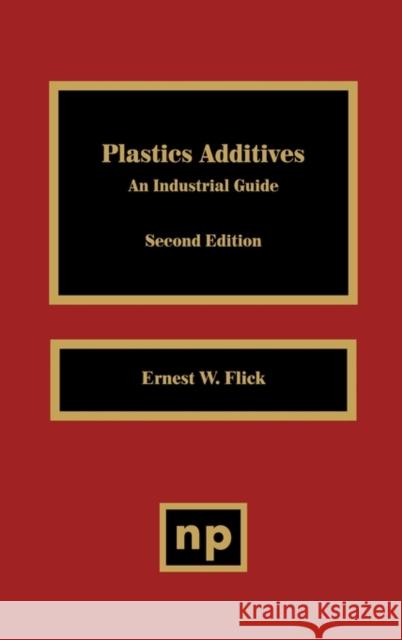 Plastics Additives 2nd Edition: An Industrial Guide Flick, Ernest W. 9780815513131 Noyes Data Corporation/Noyes Publications