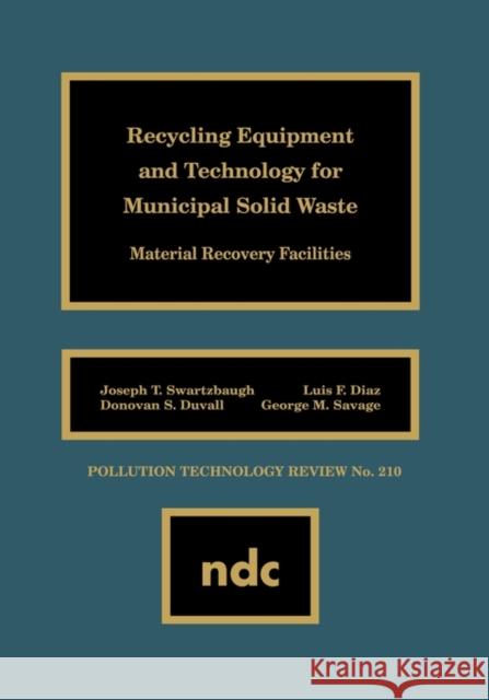 Recycling Equipment and Technology for Municipal Solid Waste: Material Recovery Facilities Swartzbaugh, Joseph T. 9780815513162 Noyes Data Corporation/Noyes Publications