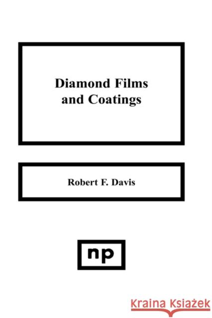 Diamond Films and Coatings: Development, Properties and Applications Davis, Robert F. 9780815513230
