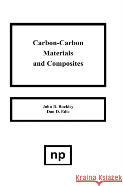 Carbon-Carbon Materials and Composites John D. Buckley D. D. Edie 9780815513247 Noyes Data Corporation/Noyes Publications