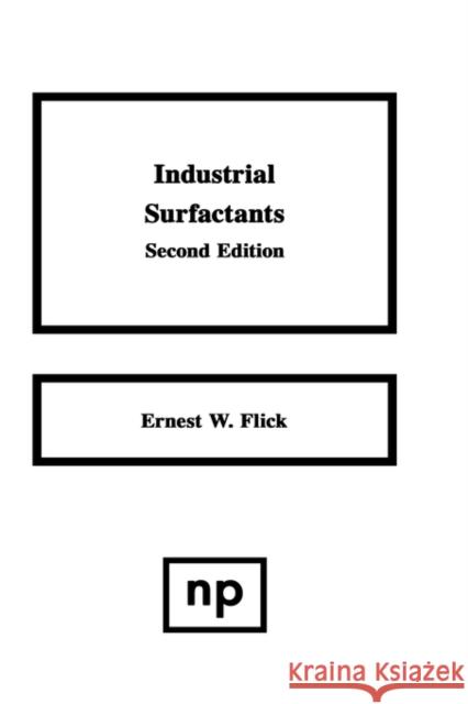 Industrial Surfactants: An Industrial Guide Flick, Ernest W. 9780815513322 William Andrew Publishing