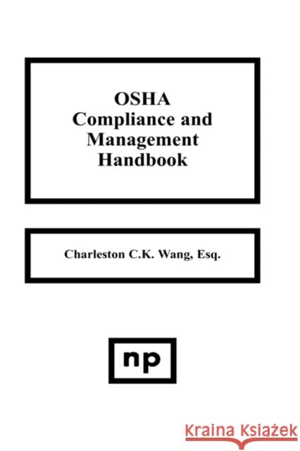 OSHA Compliance and Management Handbook Charleston C. Wang 9780815513346 Noyes Data Corporation/Noyes Publications