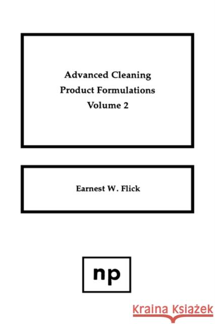 Advanced Cleaning Product Formulations, Vol. 2 Ernest W. Flick 9780815513469 Noyes Data Corporation/Noyes Publications