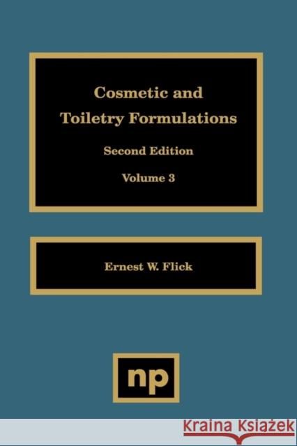 Cosmetic and Toiletry Formulations, Vol. 3 Ernest W. Flick 9780815513674 Noyes Data Corporation/Noyes Publications