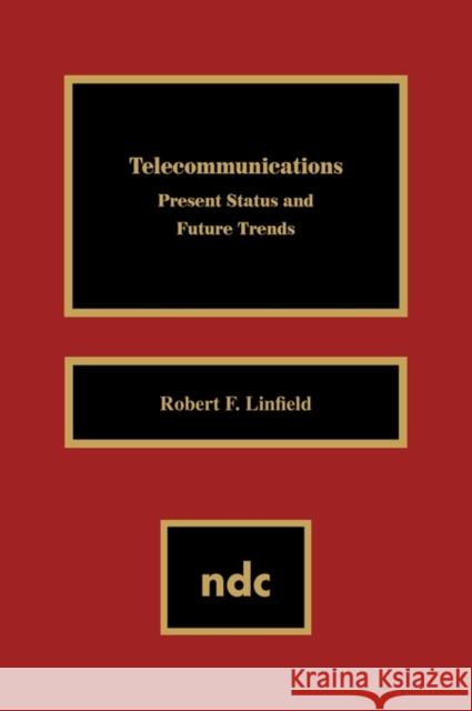 Telecommunications: Present Status and Future Trends Linfield, Robert F. 9780815513681 Noyes Data Corporation/Noyes Publications