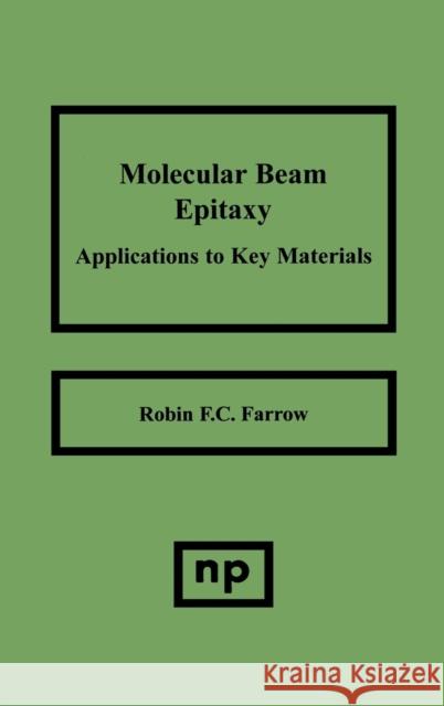 Molecular Beam Epitaxy: Applications to Key Materials Farrow, Robin F. C. 9780815513711 Noyes Data Corporation/Noyes Publications