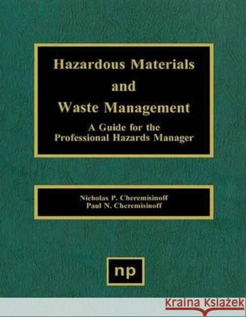 Hazardous Materials and Waste Management: A Guide for the Professional Hazards Manager Cheremisinoff, Nicholas P. 9780815513728