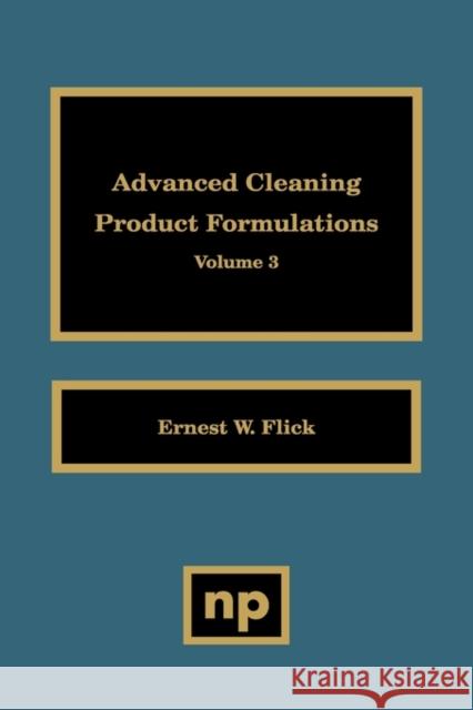 Advanced Cleaning Product Formulations, Vol. 3 Ernest W. Flick 9780815513827 Noyes Data Corporation/Noyes Publications