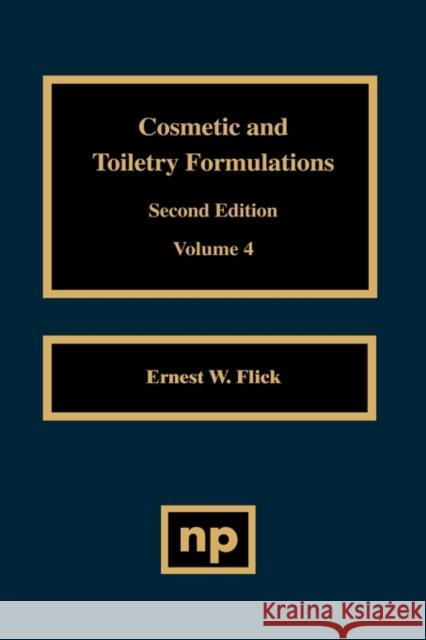 Cosmetic and Toiletry Formulations, Vol. 4 Ernest W. Flick 9780815513834 Noyes Data Corporation/Noyes Publications