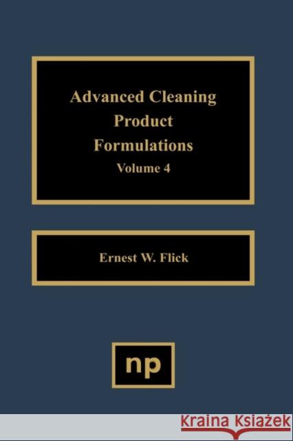 Advanced Cleaning Product Formulations, Vol. 4 Ernest W. Flick 9780815513964 Noyes Data Corporation/Noyes Publications