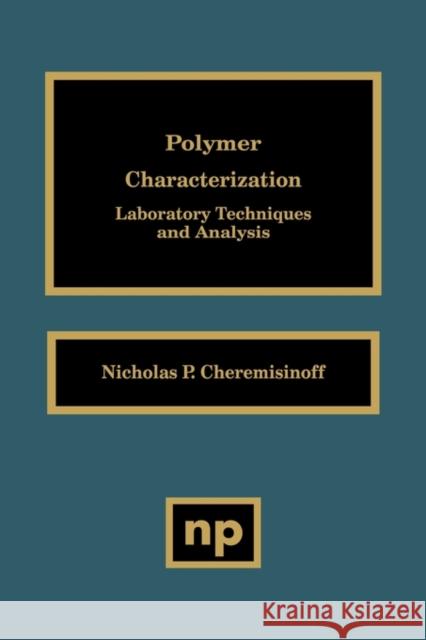 Polymer Characterization: Laboratory Techniques and Analysis Cheremisinoff, Nicholas P. 9780815514039