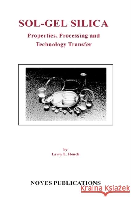 Sol-Gel Silica: Properties, Processing and Technology Transfer Hench, Larry L. 9780815514190 William Andrew