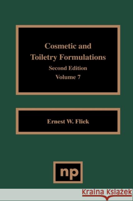 Cosmetic and Toiletry Formulations, Vol. 7 Ernest W. Flick 9780815514305 Noyes Data Corporation/Noyes Publications