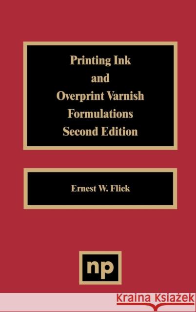 Printing Ink and Overprint Varnish Formulations Ernest W. Flick 9780815514404 Noyes Data Corporation/Noyes Publications