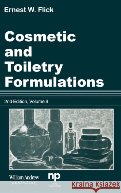 Cosmetic and Toiletry Formulations, Vol. 8 Flick                                    Ernest W. Flick 9780815514541 Noyes Data Corporation/Noyes Publications