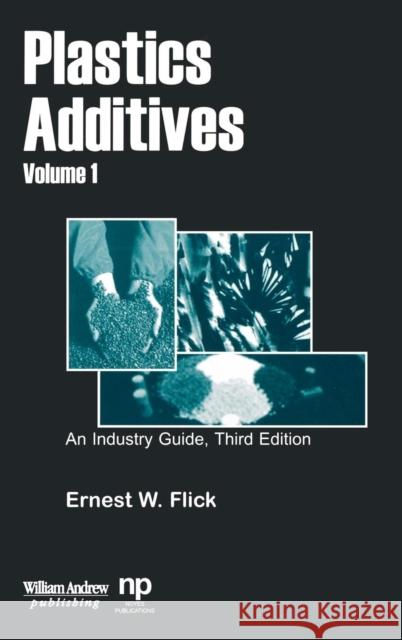 Plastics Additives, Volume 1: An Industry Guide Flick, Ernest W. 9780815514640 Noyes Data Corporation/Noyes Publications