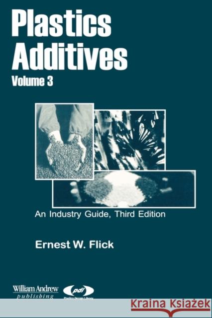 Plastics Additives, Volume 3 Flick, Ernest W. 9780815514701 William Andrew