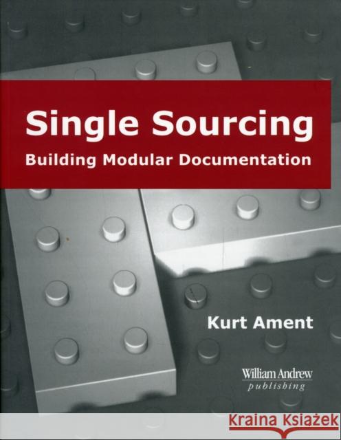 Single Sourcing: Building Modular Documentation Kurt Ament 9780815514916 Noyes Data Corporation/Noyes Publications