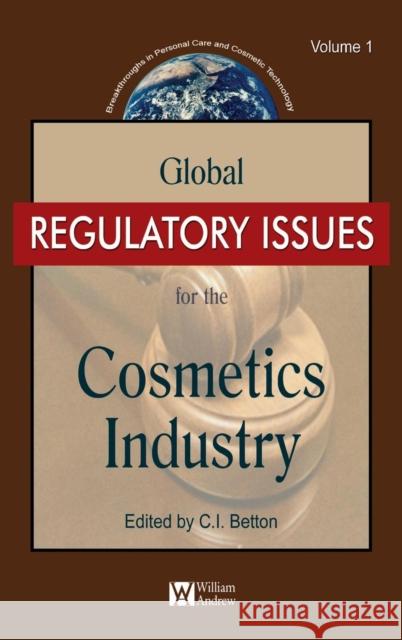 Global Regulatory Issues for the Cosmetics Industry Volume 1 Betton, C. E. 9780815515678 William Andrew Publishing