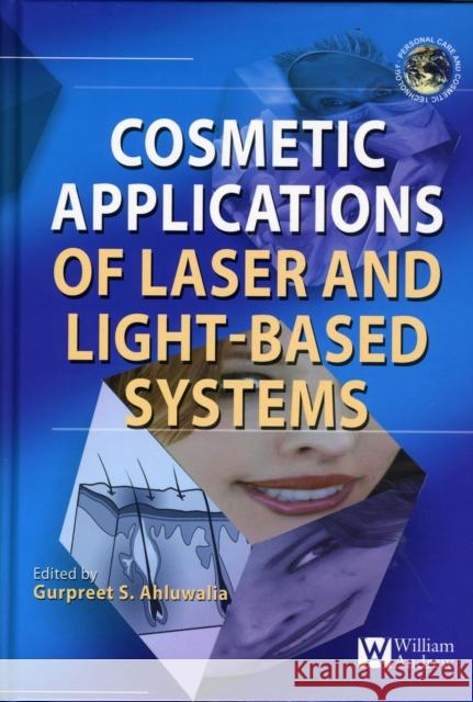 Cosmetics Applications of Laser and Light-Based Systems Gurpreet Ahluwalia 9780815515722 William Andrew Publishing